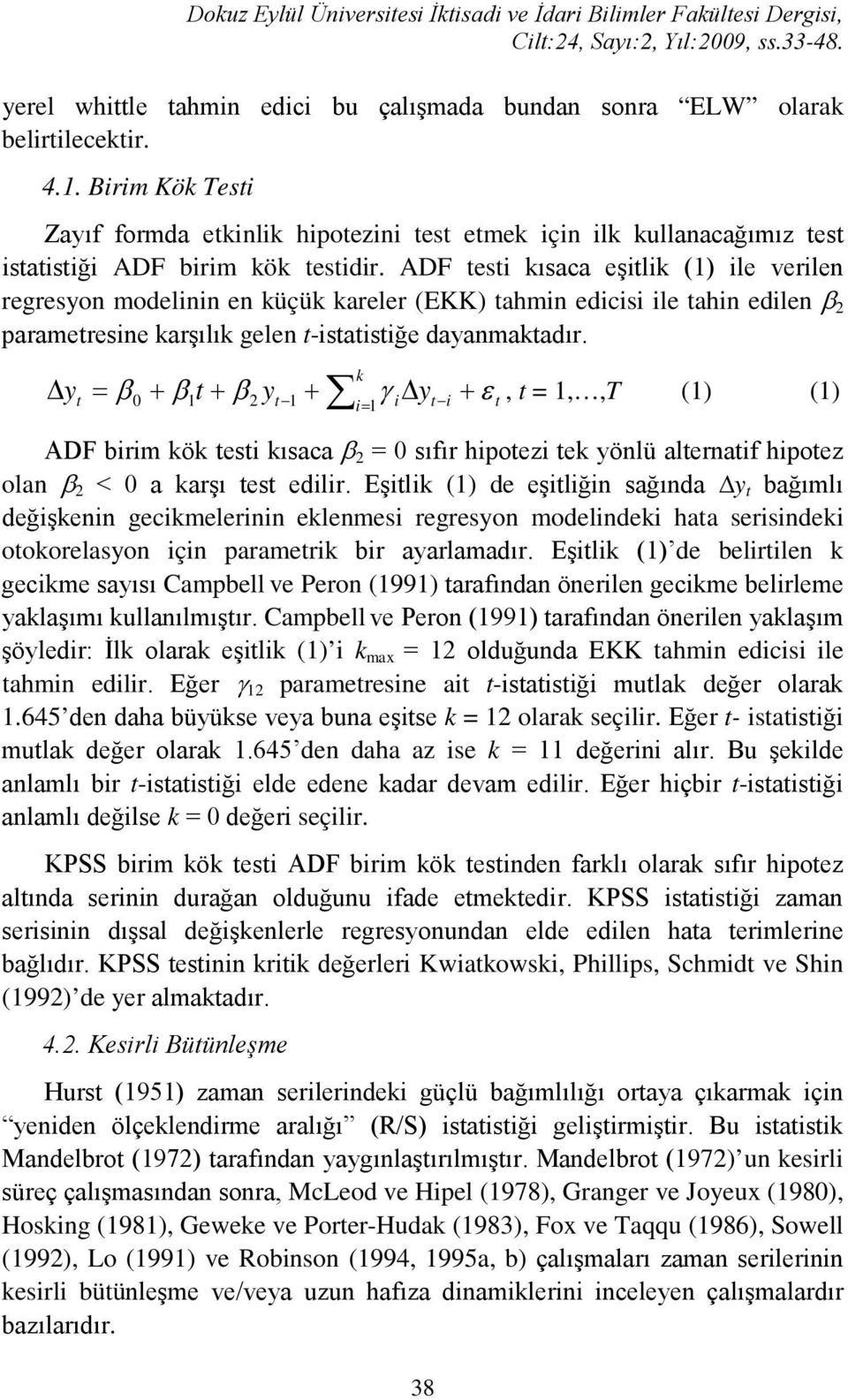 ADF testi kısaca eşitlik (1) ile verilen regresyon modelinin en küçük kareler (EKK) tahmin edicisi ile tahin edilen β 2 parametresine karşılık gelen t-istatistiğe dayanmaktadır.