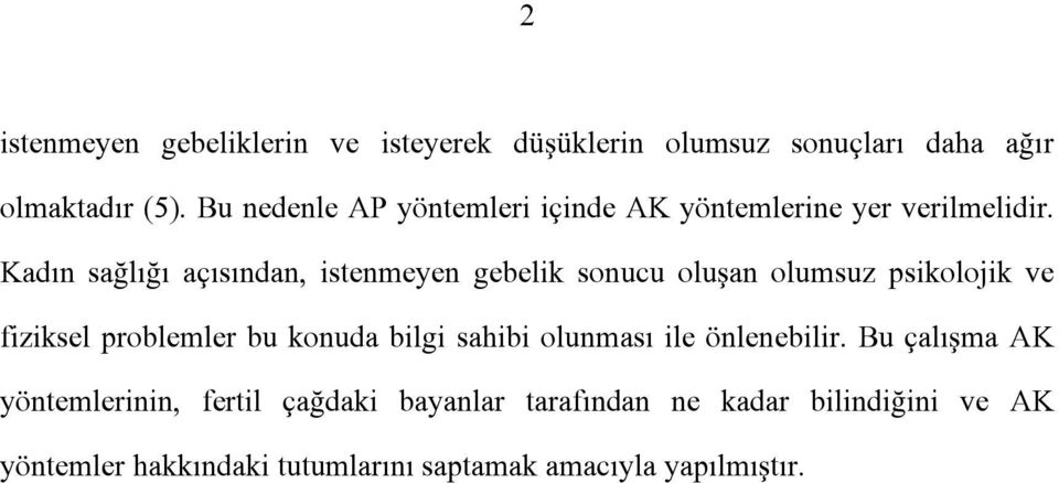 Kadın sağlığı açısından, istenmeyen gebelik sonucu oluşan olumsuz psikolojik ve fiziksel problemler bu konuda bilgi