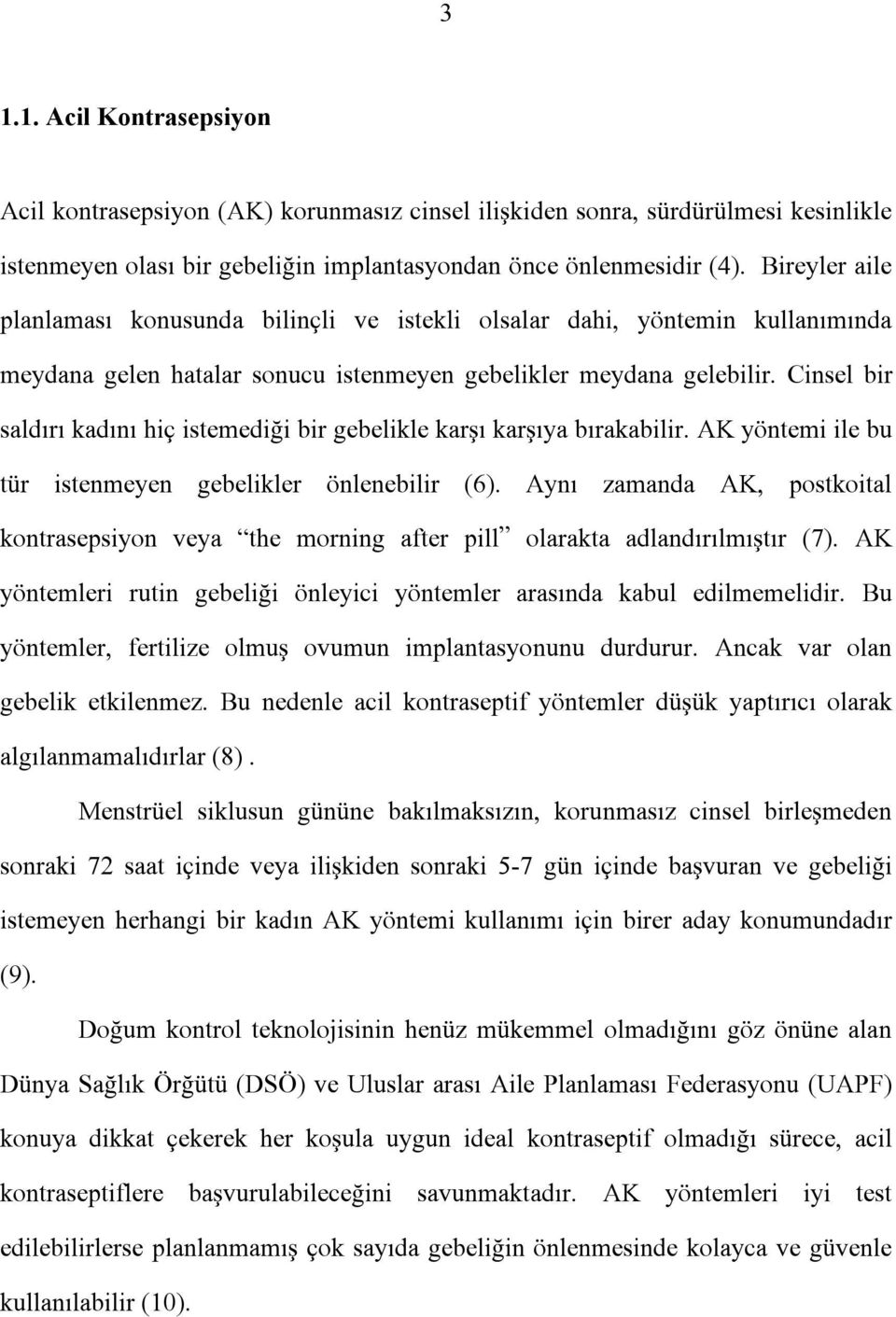 Cinsel bir saldırı kadını hiç istemediği bir gebelikle karşı karşıya bırakabilir. AK yöntemi ile bu tür istenmeyen gebelikler önlenebilir (6).