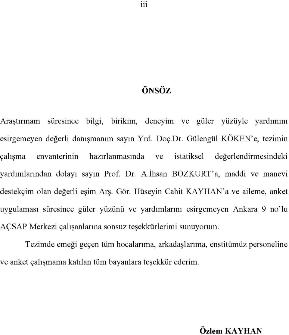 İhsan BOZKURT a, maddi ve manevi destekçim olan değerli eşim Arş. Gör.