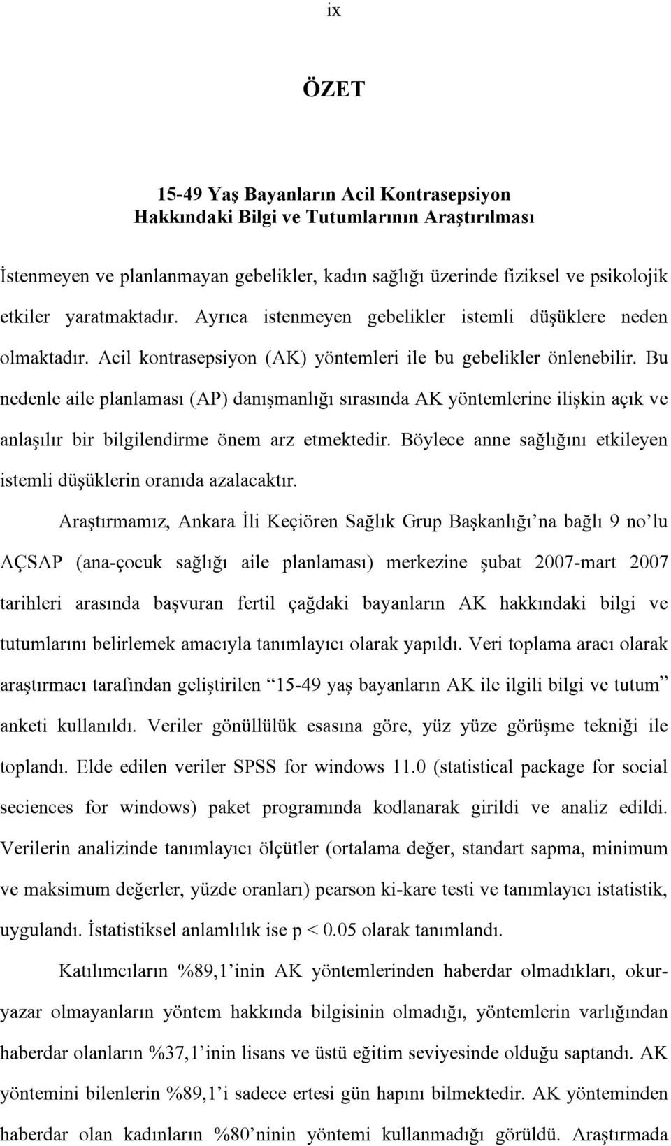 Bu nedenle aile planlaması (AP) danışmanlığı sırasında AK yöntemlerine ilişkin açık ve anlaşılır bir bilgilendirme önem arz etmektedir.