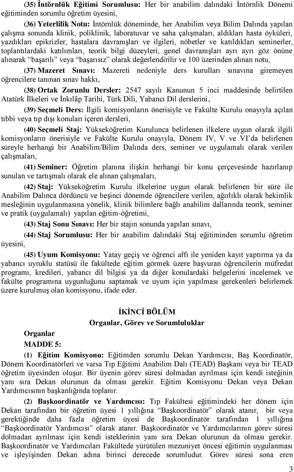 toplantılardaki katılımları, teorik bilgi düzeyleri, genel davranışları ayrı ayrı göz önüne alınarak başarılı veya başarısız olarak değerlendirilir ve 100 üzerinden alınan notu, (37) Mazeret Sınavı: