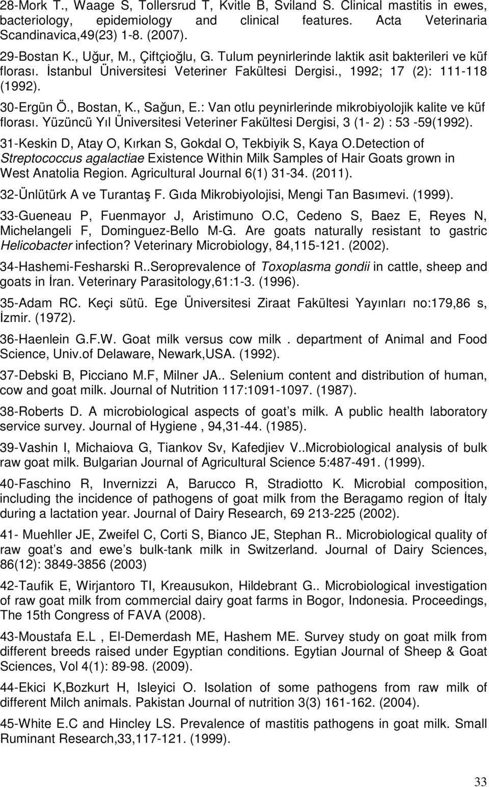 , Sağun, E.: Van otlu peynirlerinde mikrobiyolojik kalite ve küf florası. Yüzüncü Yıl Üniversitesi Veteriner Fakültesi Dergisi, 3 (1-2) : 53-59(1992).