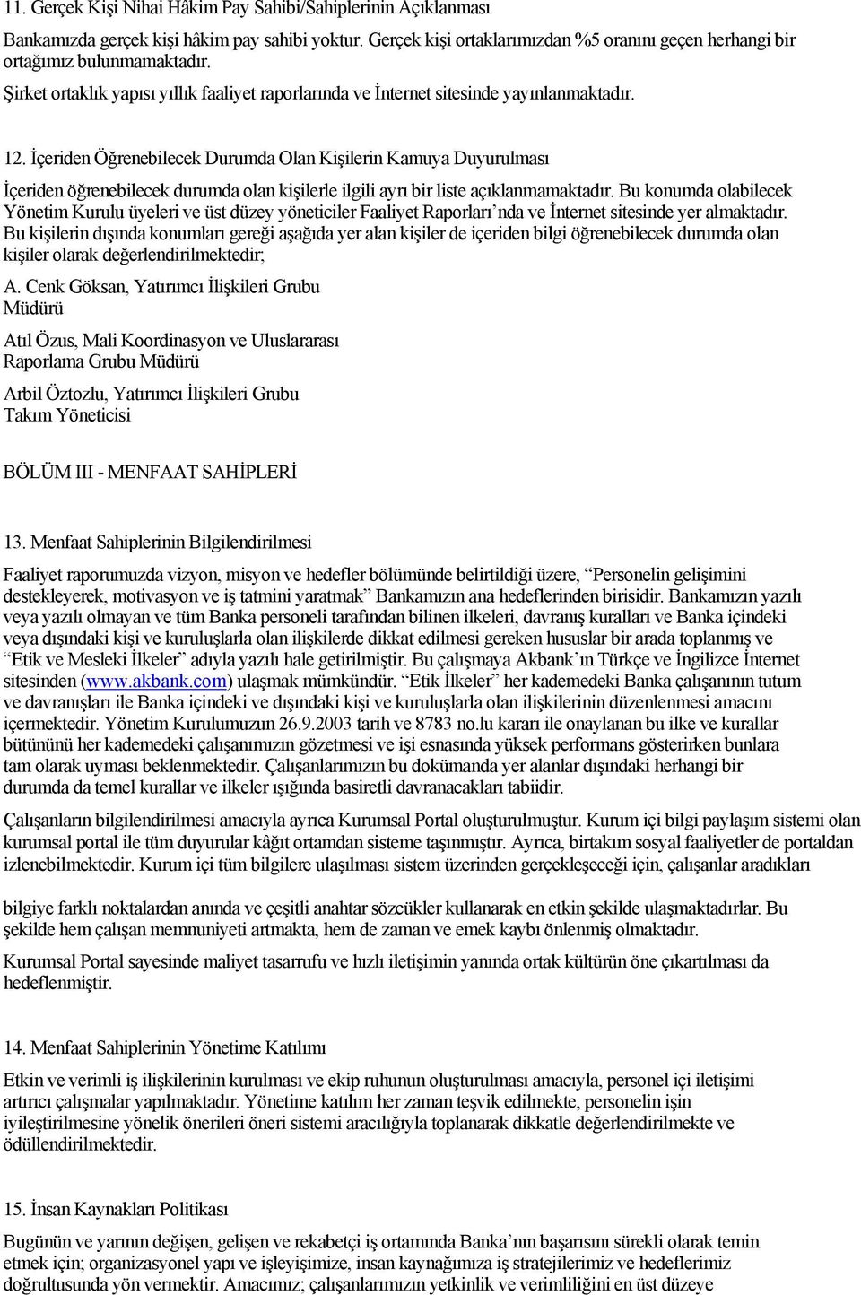 İçeriden Öğrenebilecek Durumda Olan Kişilerin Kamuya Duyurulması İçeriden öğrenebilecek durumda olan kişilerle ilgili ayrı bir liste açıklanmamaktadır.