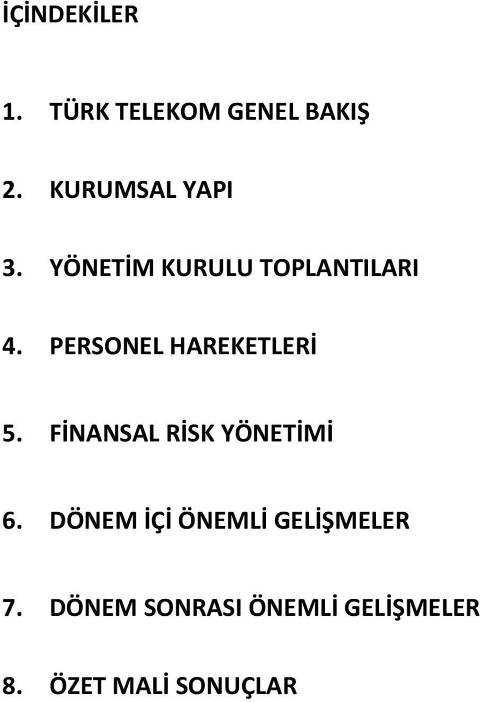 PERSONEL HAREKETLERİ 5. FİNANSAL RİSK YÖNETİMİ 6.