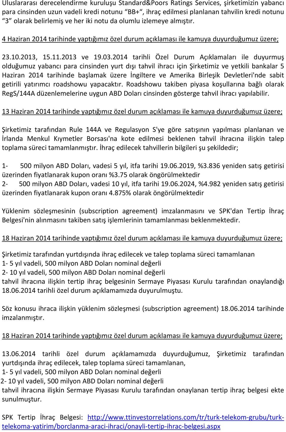 2014 tarihli Özel Durum Açıklamaları ile duyurmuş olduğumuz yabancı para cinsinden yurt dışı tahvil ihracı için Şirketimiz ve yetkili bankalar 5 Haziran 2014 tarihinde başlamak üzere İngiltere ve