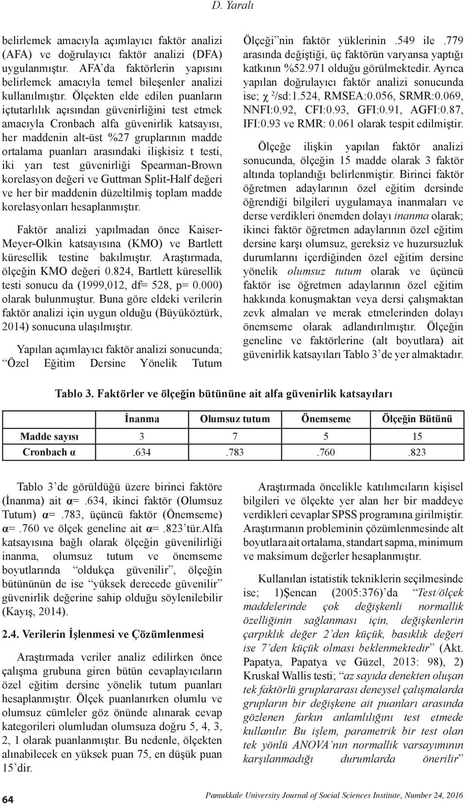 Ölçekten elde edilen puanların içtutarlılık açısından güvenirliğini test etmek amacıyla Cronbach alfa güvenirlik katsayısı, her maddenin alt-üst %27 gruplarının madde ortalama puanları arasındaki