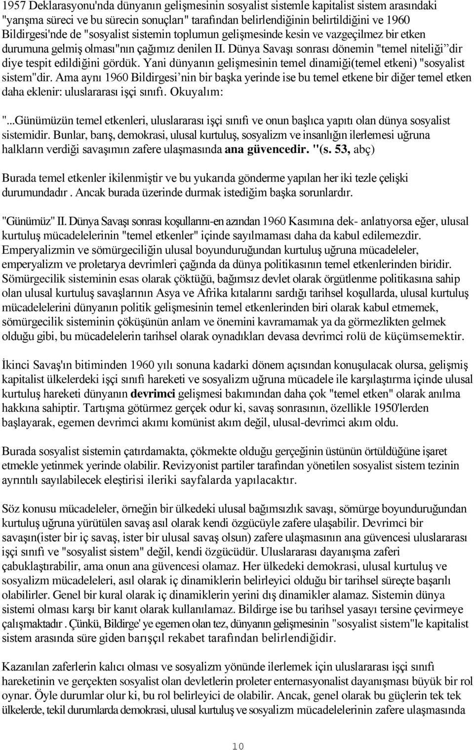 Dünya Savaşı sonrası dönemin "temel niteliği dir diye tespit edildiğini gördük. Yani dünyanın gelişmesinin temel dinamiği(temel etkeni) "sosyalist sistem"dir.