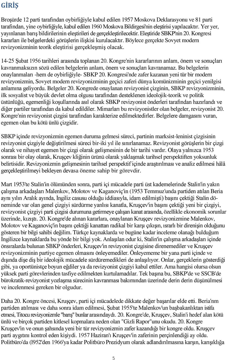 Böylece gerçekte Sovyet modern revizyonizminin teorik eleştirisi gerçekleşmiş olacak. 14-25 Şubat 1956 tarihleri arasında toplanan 20.