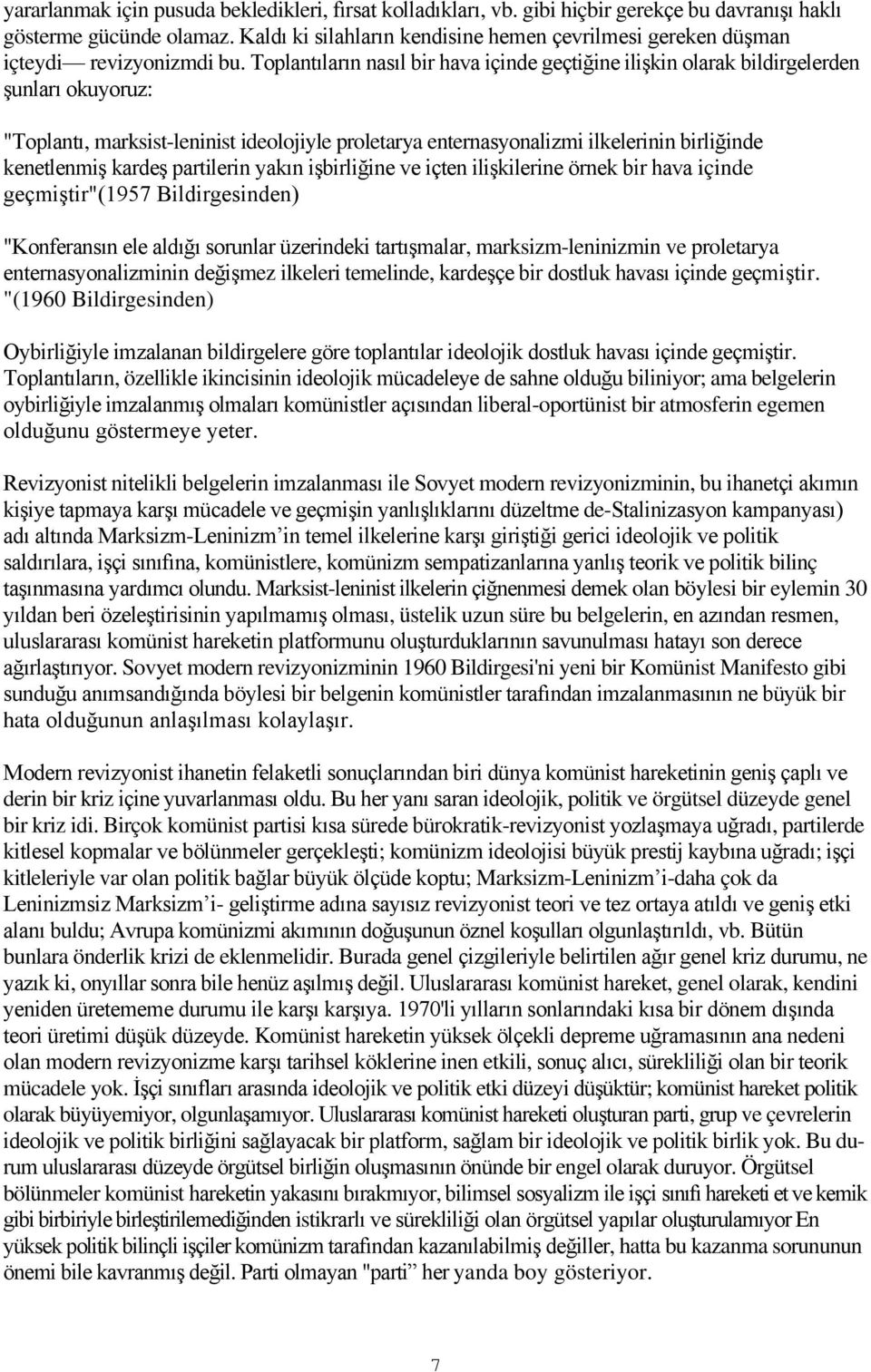 Toplantıların nasıl bir hava içinde geçtiğine ilişkin olarak bildirgelerden şunları okuyoruz: "Toplantı, marksist-leninist ideolojiyle proletarya enternasyonalizmi ilkelerinin birliğinde kenetlenmiş