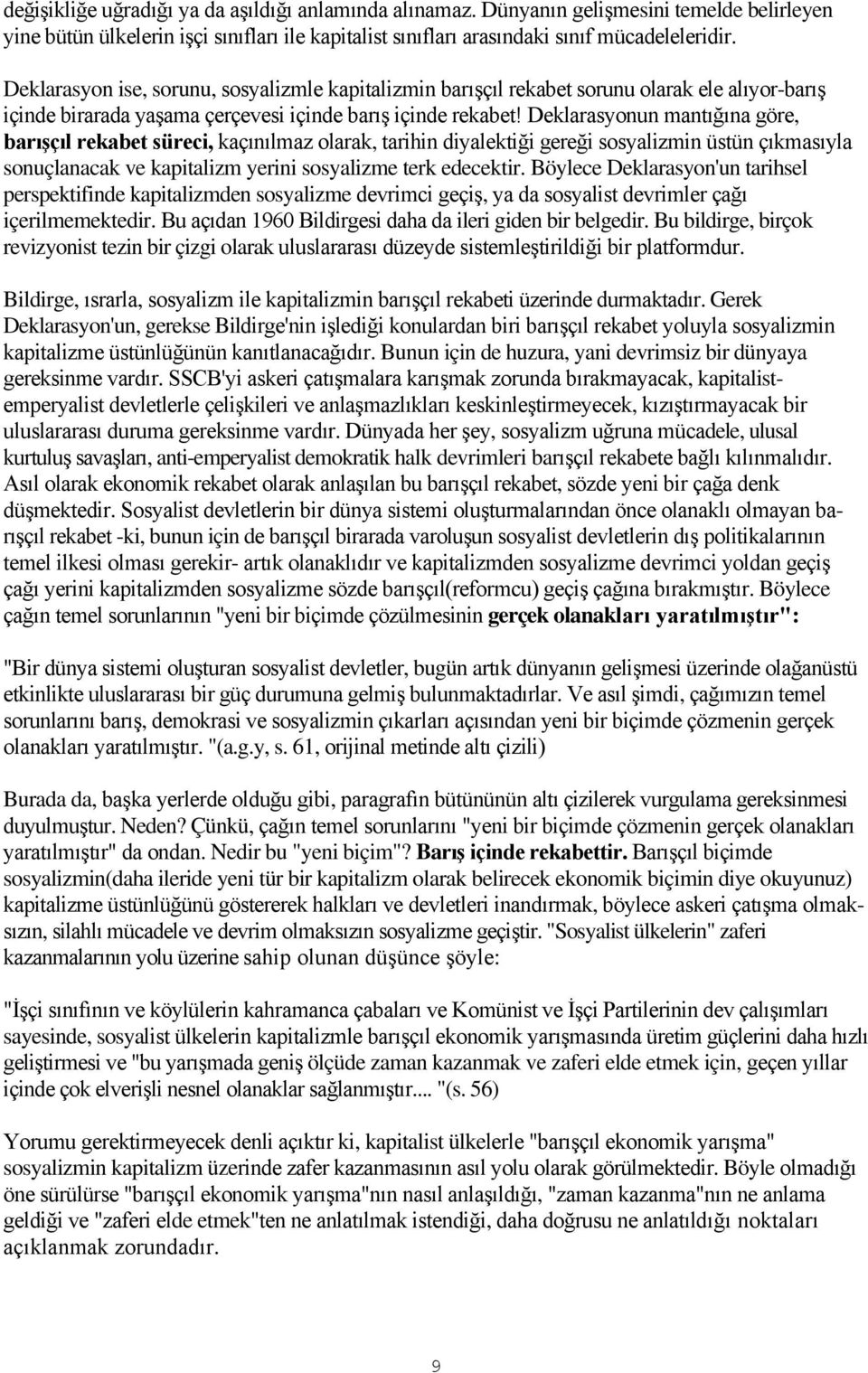 Deklarasyonun mantığına göre, barışçıl rekabet süreci, kaçınılmaz olarak, tarihin diyalektiği gereği sosyalizmin üstün çıkmasıyla sonuçlanacak ve kapitalizm yerini sosyalizme terk edecektir.