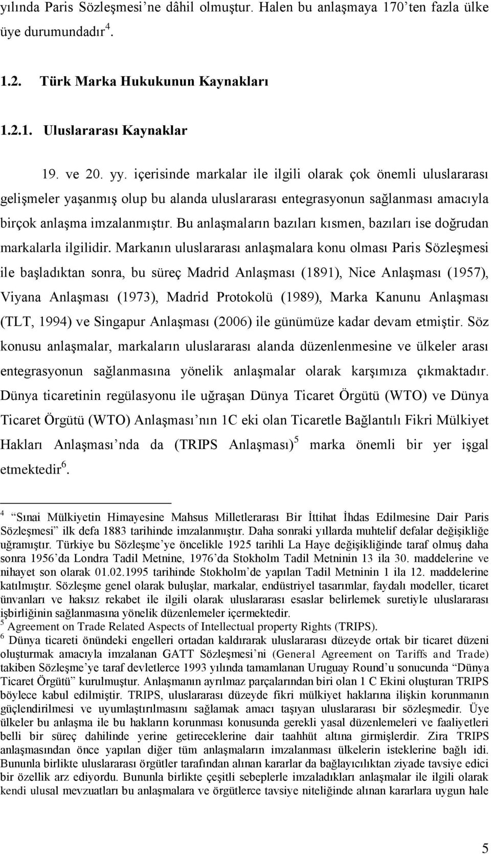 Bu anlaşmaların bazıları kısmen, bazıları ise doğrudan markalarla ilgilidir.