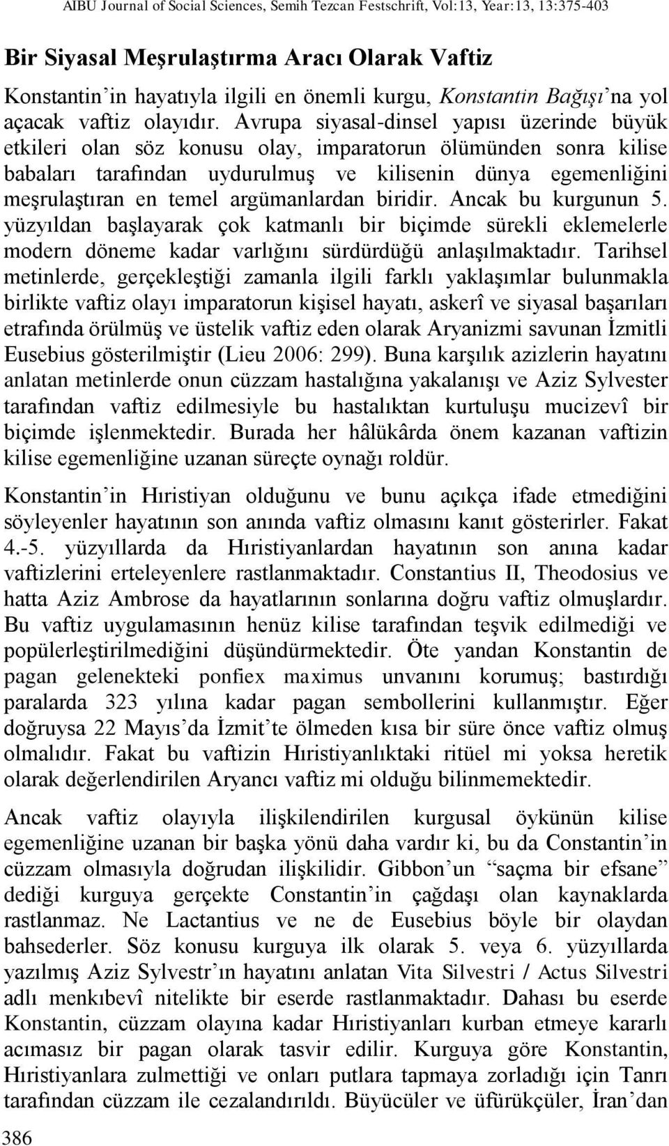 Avrupa siyasal-dinsel yapısı üzerinde büyük etkileri olan söz konusu olay, imparatorun ölümünden sonra kilise babaları tarafından uydurulmuş ve kilisenin dünya egemenliğini meşrulaştıran en temel