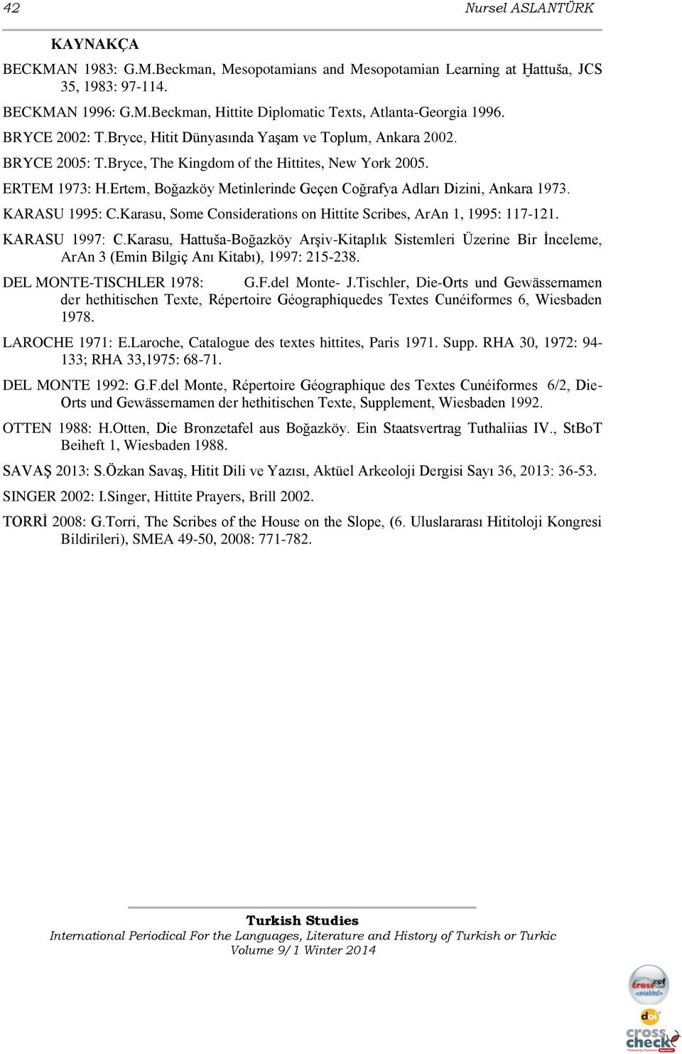 Ertem, Boğazköy Metinlerinde Geçen Coğrafya Adları Dizini, Ankara 1973. KARASU 1995: C.Karasu, Some Considerations on Hittite Scribes, ArAn 1, 1995: 117-121. KARASU 1997: C.