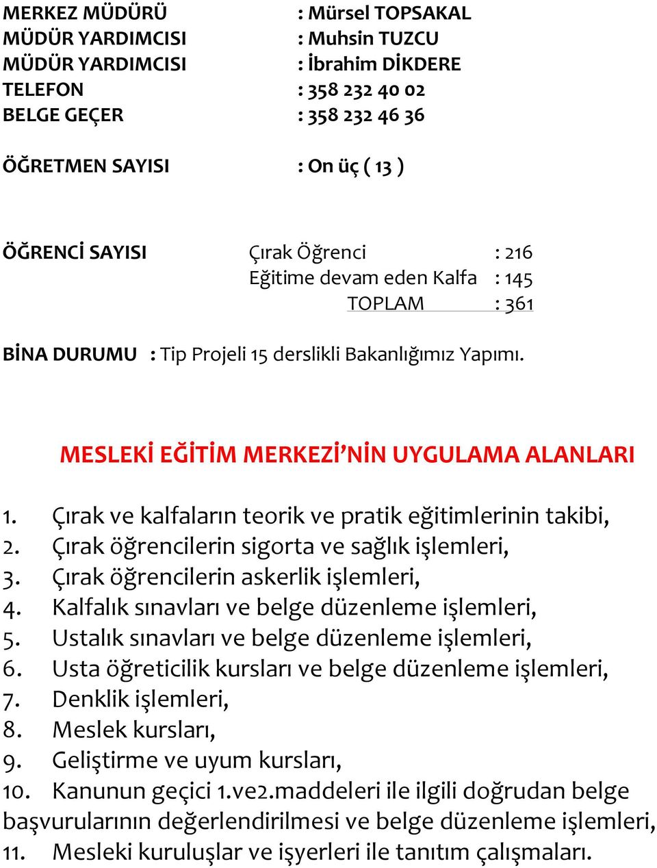 Çırak ve kalfaların teorik ve pratik eğitimlerinin takibi, 2. Çırak öğrencilerin sigorta ve sağlık işlemleri, 3. Çırak öğrencilerin askerlik işlemleri, 4.