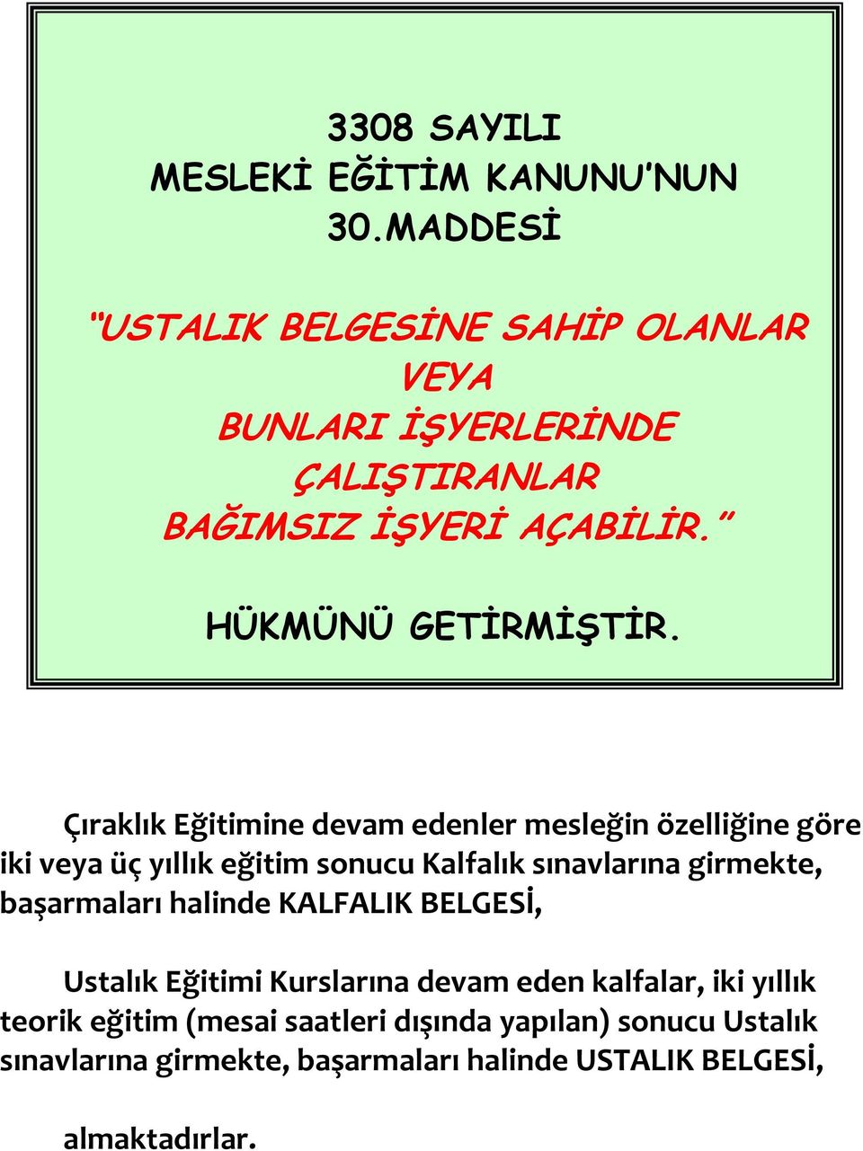 Çıraklık Eğitimine devam edenler mesleğin özelliğine göre iki veya üç yıllık eğitim sonucu Kalfalık sınavlarına girmekte,