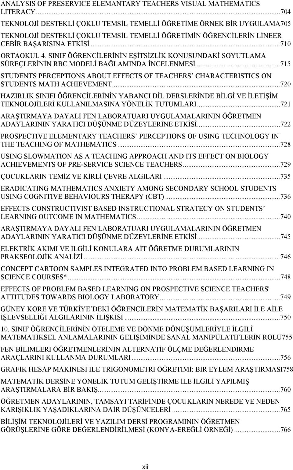 SINIF ÖĞRENCİLERİNİN EŞİTSİZLİK KONUSUNDAKİ SOYUTLAMA SÜREÇLERİNİN RBC MODELİ BAĞLAMINDA İNCELENMESİ... 715 STUDENTS PERCEPTIONS ABOUT EFFECTS OF TEACHERS CHARACTERISTICS ON STUDENTS MATH ACHIEVEMENT.