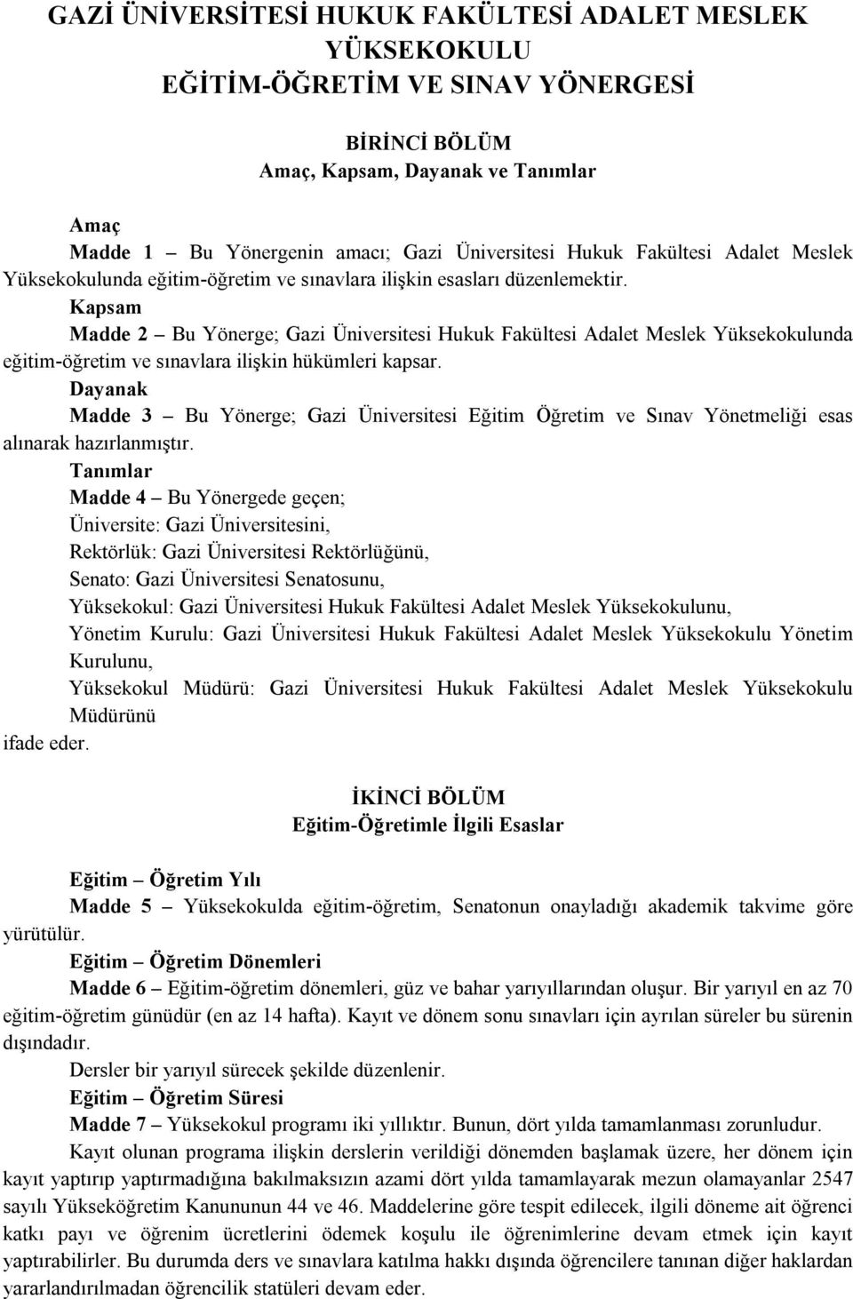 Kapsam Madde 2 Bu Yönerge; Gazi Üniversitesi Hukuk Fakültesi Adalet Meslek Yüksekokulunda eğitim-öğretim ve sınavlara ilişkin hükümleri kapsar.