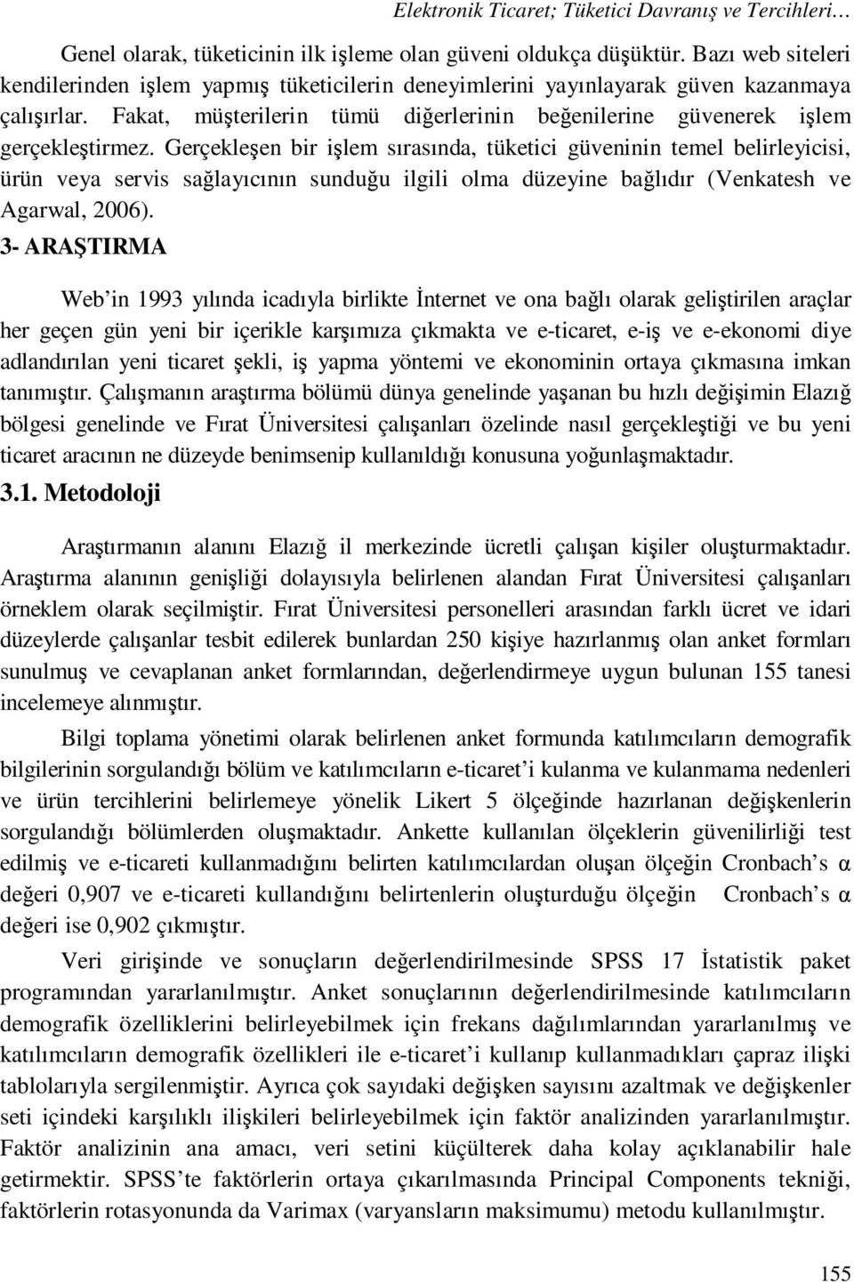 Gerçekleşen bir işlem sırasında, tüketici güveninin temel belirleyicisi, ürün veya servis sağlayıcının sunduğu ilgili olma düzeyine bağlıdır (Venkatesh ve Agarwal, 2006).