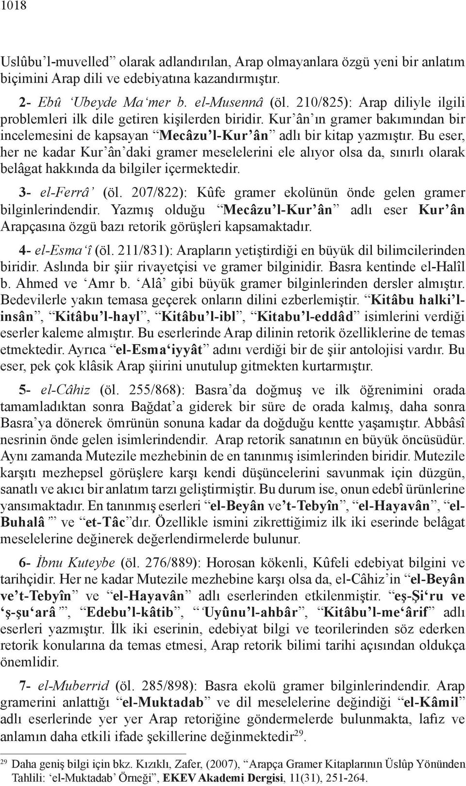 Bu eser, her ne kadar Kur ân daki gramer meselelerini ele alıyor olsa da, sınırlı olarak belâgat hakkında da bilgiler içermektedir. 3- el-ferrâ (öl.