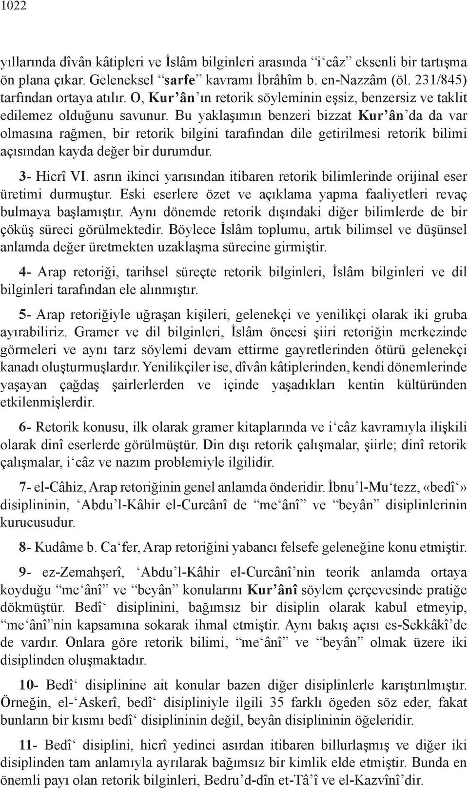 Bu yaklaşımın benzeri bizzat Kur ân da da var olmasına rağmen, bir retorik bilgini tarafından dile getirilmesi retorik bilimi açısından kayda değer bir durumdur. 3- Hicrî VI.