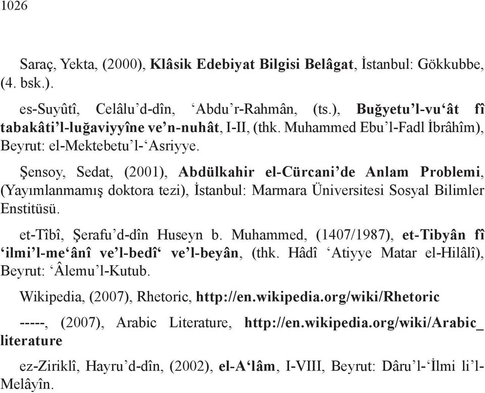 Şensoy, Sedat, (2001), Abdülkahir el-cürcani de Anlam Problemi, (Yayımlanmamış doktora tezi), İstanbul: Marmara Üniversitesi Sosyal Bilimler Enstitüsü. et-tîbî, Şerafu d-dîn Huseyn b.