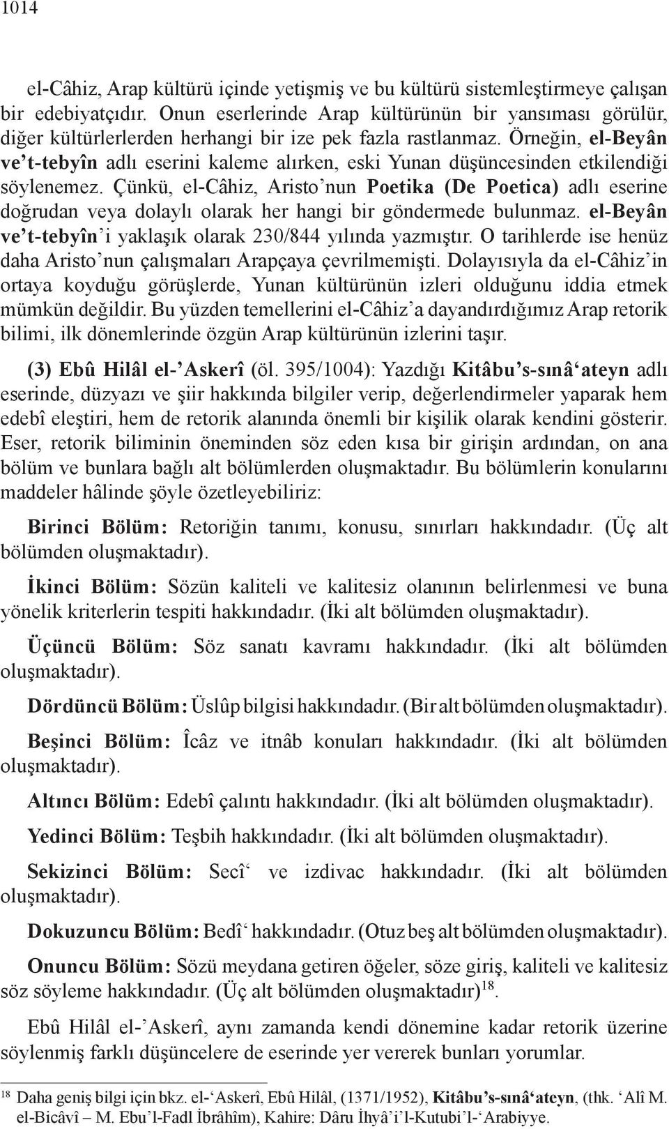 Örneğin, el-beyân ve t-tebyîn adlı eserini kaleme alırken, eski Yunan düşüncesinden etkilendiği söylenemez.