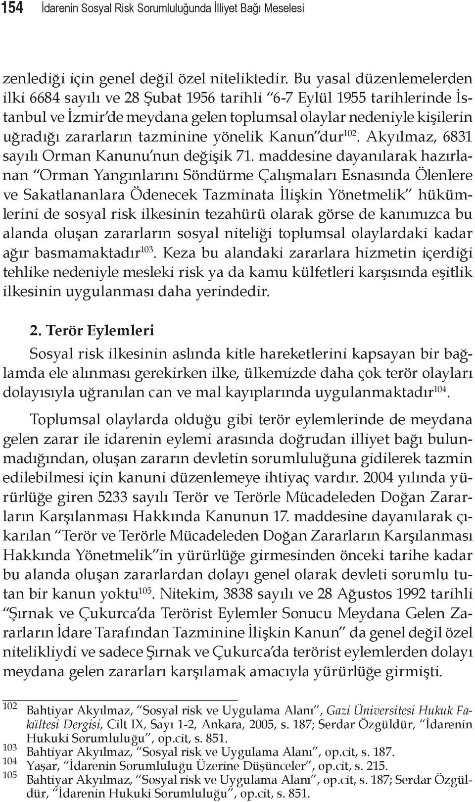 yönelik Kanun dur 102. Akyılmaz, 6831 sayılı Orman Kanunu nun değişik 71.