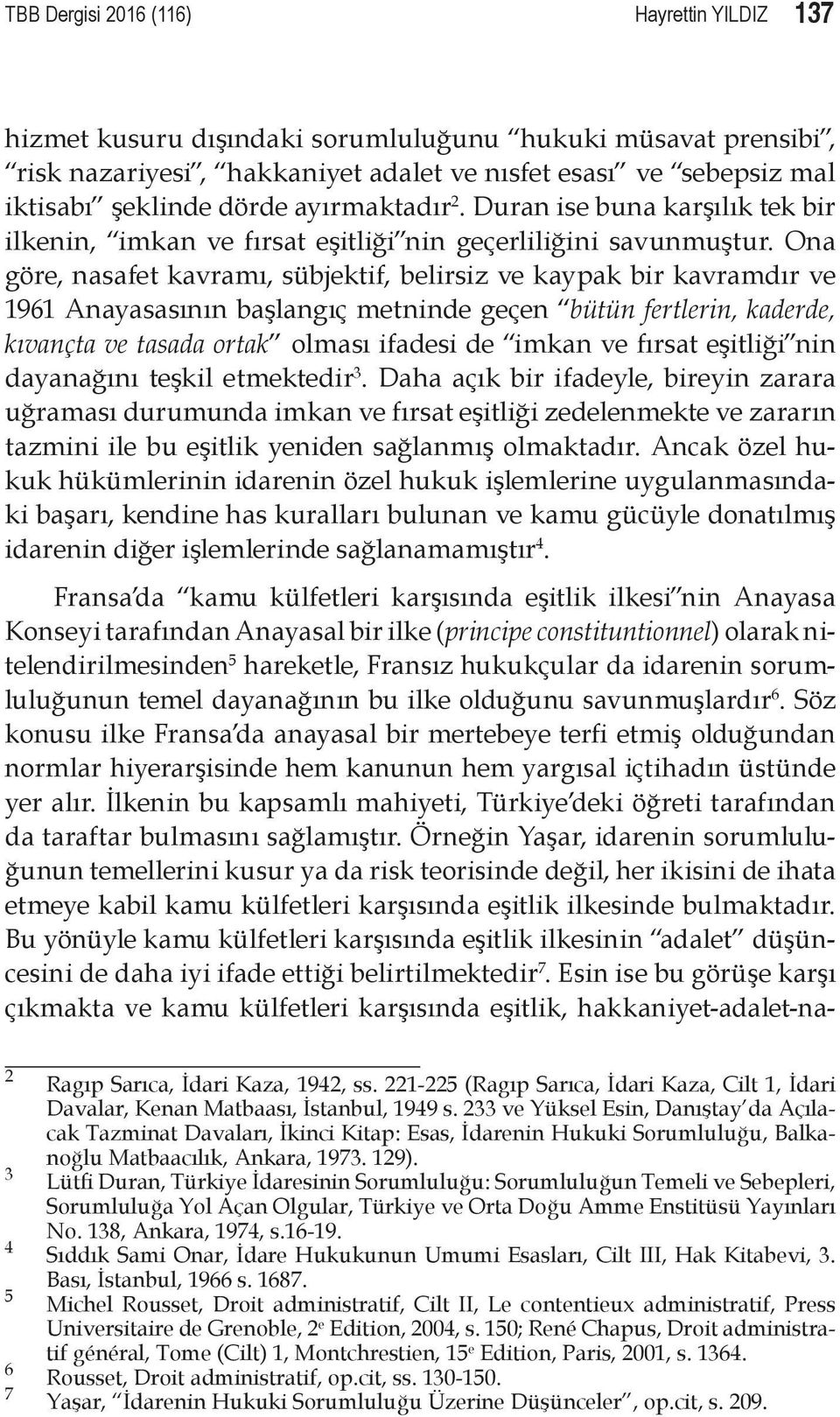 Ona göre, nasafet kavramı, sübjektif, belirsiz ve kaypak bir kavramdır ve 1961 Anayasasının başlangıç metninde geçen bütün fertlerin, kaderde, kıvançta ve tasada ortak olması ifadesi de imkan ve