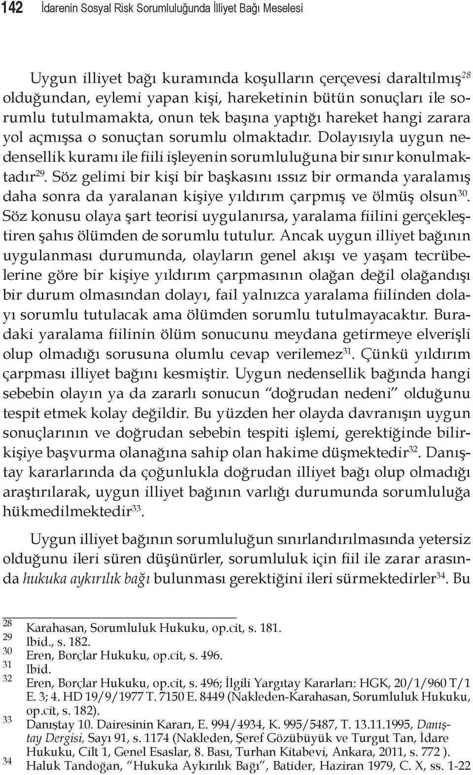 Söz gelimi bir kişi bir başkasını ıssız bir ormanda yaralamış daha sonra da yaralanan kişiye yıldırım çarpmış ve ölmüş olsun 30.