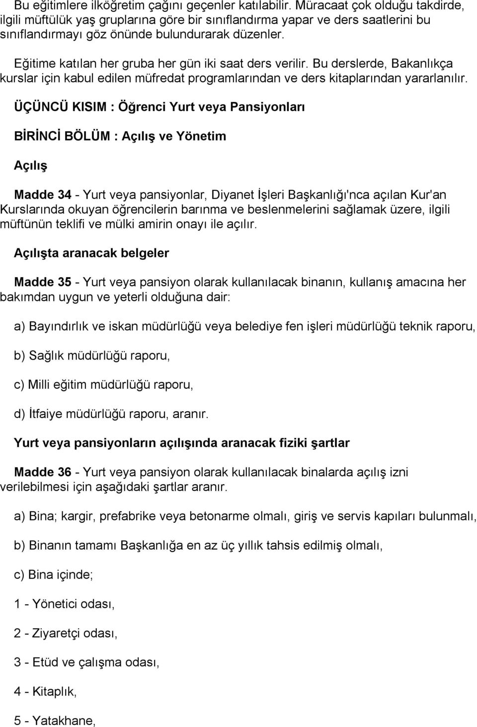 Eğitime katılan her gruba her gün iki saat ders verilir. Bu derslerde, Bakanlıkça kurslar için kabul edilen müfredat programlarından ve ders kitaplarından yararlanılır.