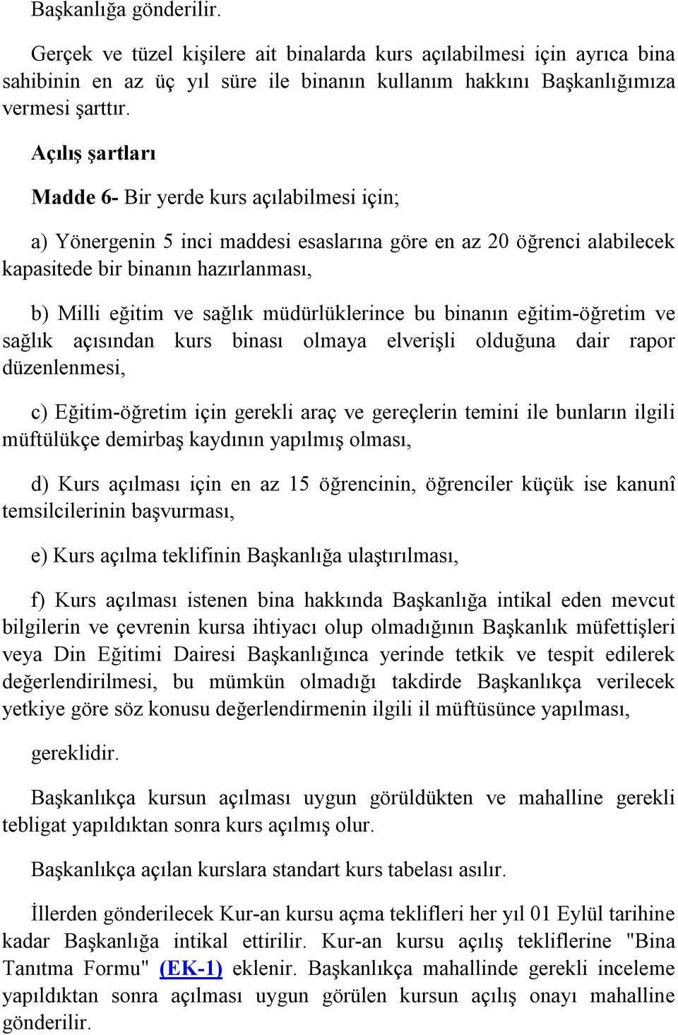 müdürlüklerince bu binanın eğitim-öğretim ve sağlık açısından kurs binası olmaya elverişli olduğuna dair rapor düzenlenmesi, c) Eğitim-öğretim için gerekli araç ve gereçlerin temini ile bunların