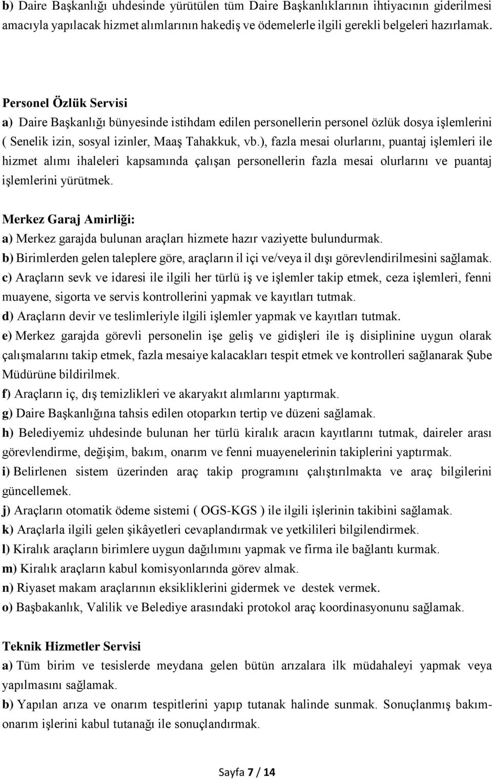 ), fazla mesai olurlarını, puantaj işlemleri ile hizmet alımı ihaleleri kapsamında çalışan personellerin fazla mesai olurlarını ve puantaj işlemlerini yürütmek.