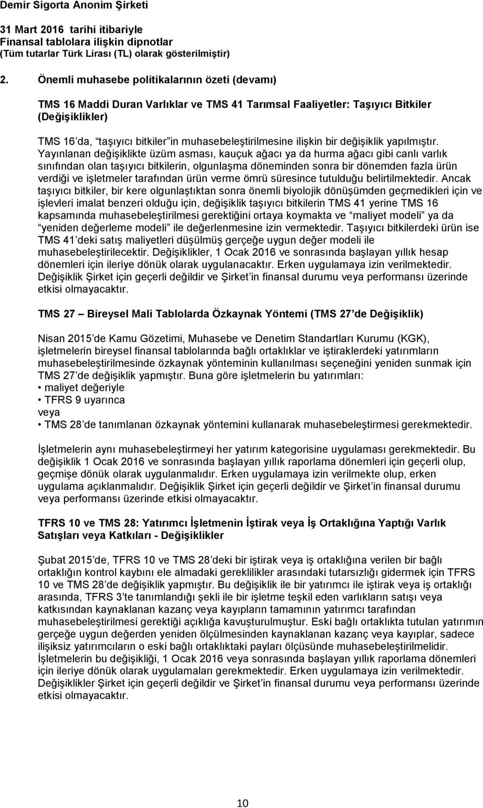 Yayınlanan değişiklikte üzüm asması, kauçuk ağacı ya da hurma ağacı gibi canlı varlık sınıfından olan taşıyıcı bitkilerin, olgunlaşma döneminden sonra bir dönemden fazla ürün verdiği ve işletmeler