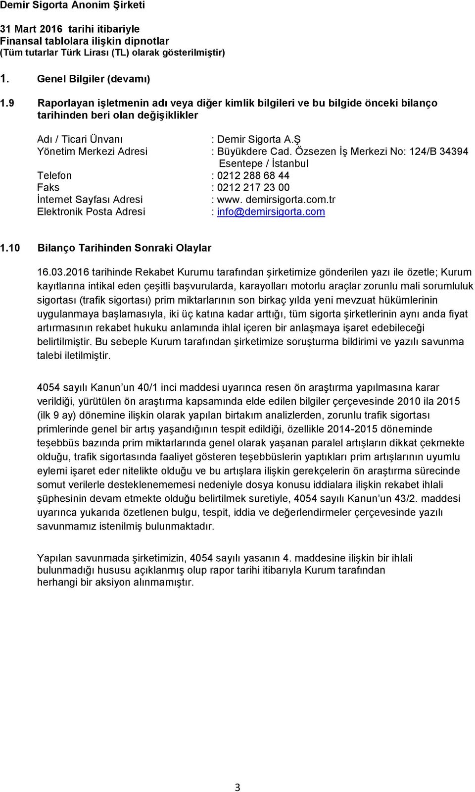 tr Elektronik Posta Adresi : info@demirsigorta.com 1.10 Bilanço Tarihinden Sonraki Olaylar 16.03.