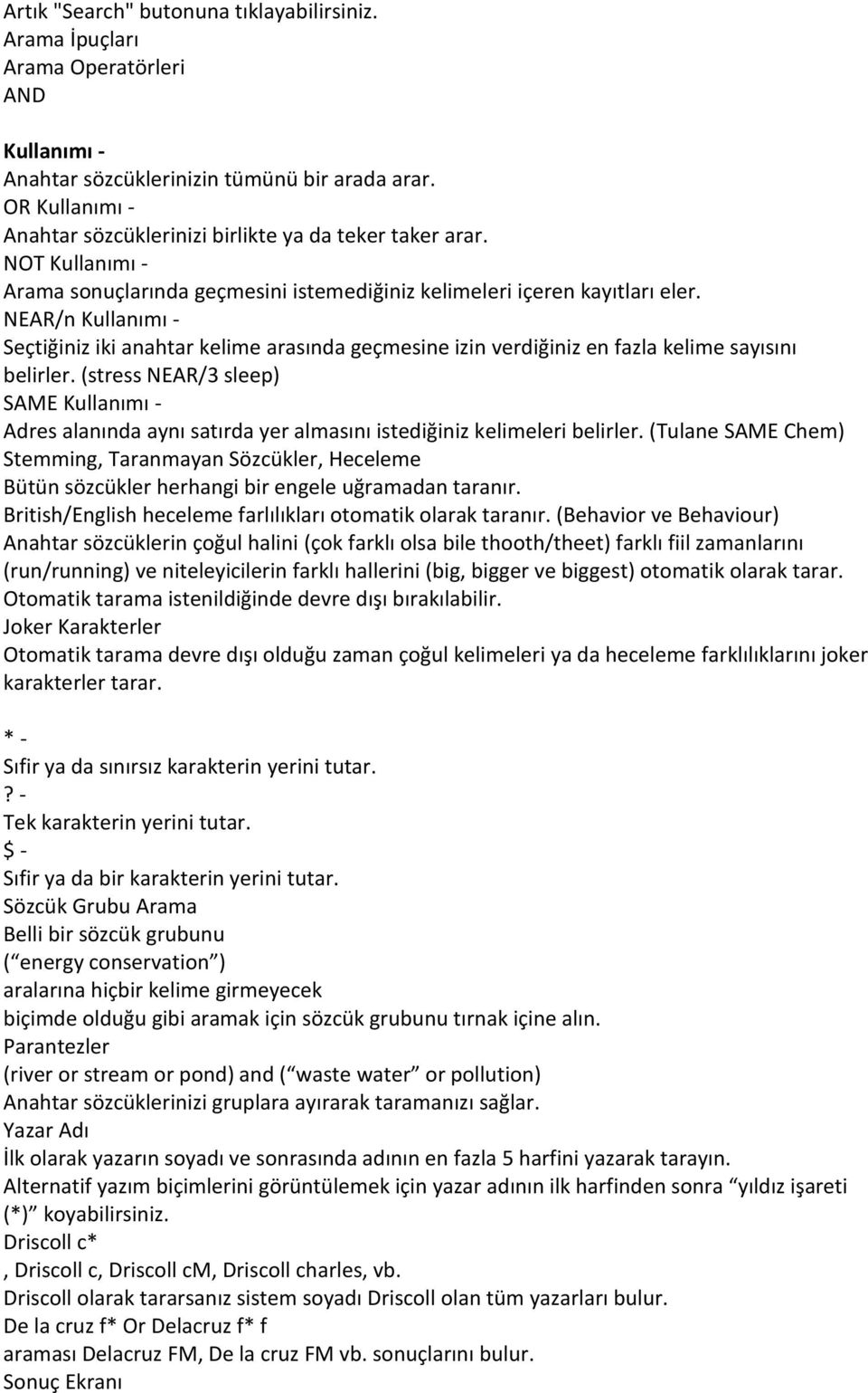 NEAR/n Kullanımı - Seçtiğiniz iki anahtar kelime arasında geçmesine izin verdiğiniz en fazla kelime sayısını belirler.