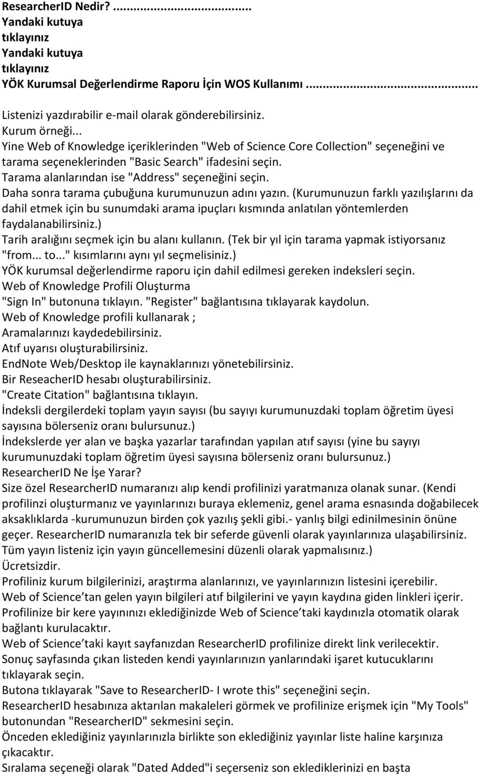 Daha sonra tarama çubuğuna kurumunuzun adını yazın. (Kurumunuzun farklı yazılışlarını da dahil etmek için bu sunumdaki arama ipuçları kısmında anlatılan yöntemlerden faydalanabilirsiniz.