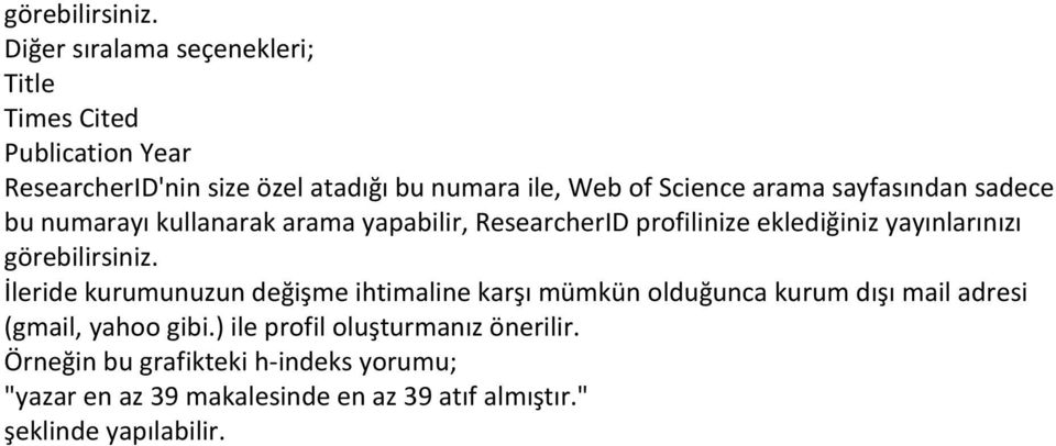 arama sayfasından sadece bu numarayı kullanarak arama yapabilir, ResearcherID profilinize eklediğiniz yayınlarınızı  İleride