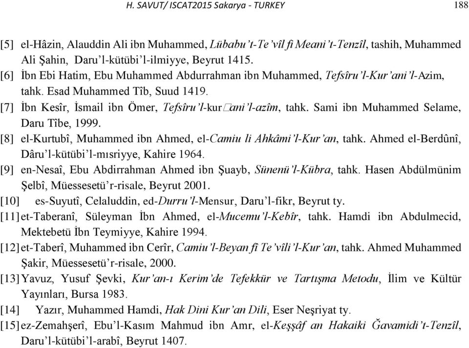 Sami ibn Muhammed Selame, Daru Tîbe, 1999. [8] el-kurtubî, Muhammed ibn Ahmed, el-camiu li Ahkâmi l-kur an, tahk. Ahmed el-berdûnî, Dâru l-kütübi l-mısriyye, Kahire 1964.