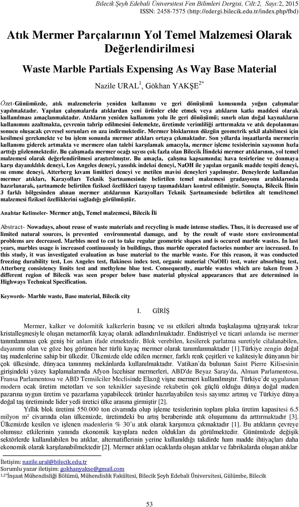 Atıkların yeniden kullanımı yolu ile geri dönüģümü; sınırlı olan doğal kaynakların kullanımını azaltmakta, çevrenin tahrip edilmesini önlemekte, üretimde verimliliği arttırmakta ve atık depolanması