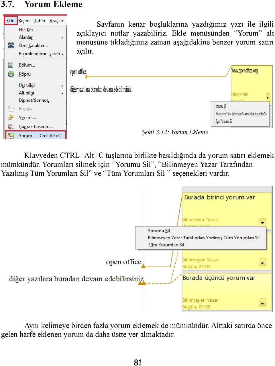 12: Yorum Ekleme Klavyeden CTRL+Alt+C tuşlarına birlikte basıldığında da yorum satırı eklemek mümkündür.