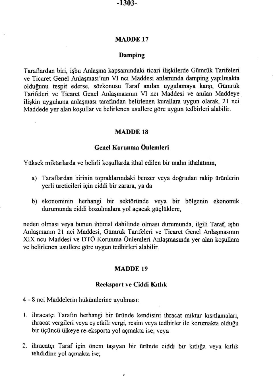 olarak, 21 nci Maddede yer alan koşullar ve belirlenen usullere göre uygun tedbirleri alabilir.