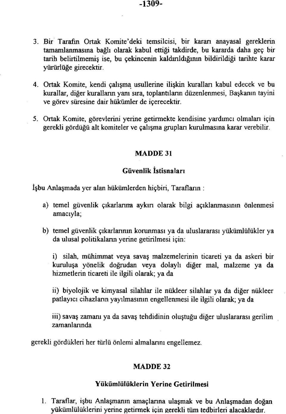 kaldırıldığının bildirildiği tarihte karar yürürlüğe girecektir. 4.