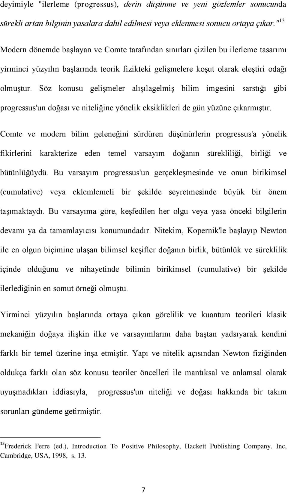 Söz konusu gelişmeler alışılagelmiş bilim imgesini sarstığı gibi progressus'un doğası ve niteliğine yönelik eksiklikleri de gün yüzüne çıkarmıştır.