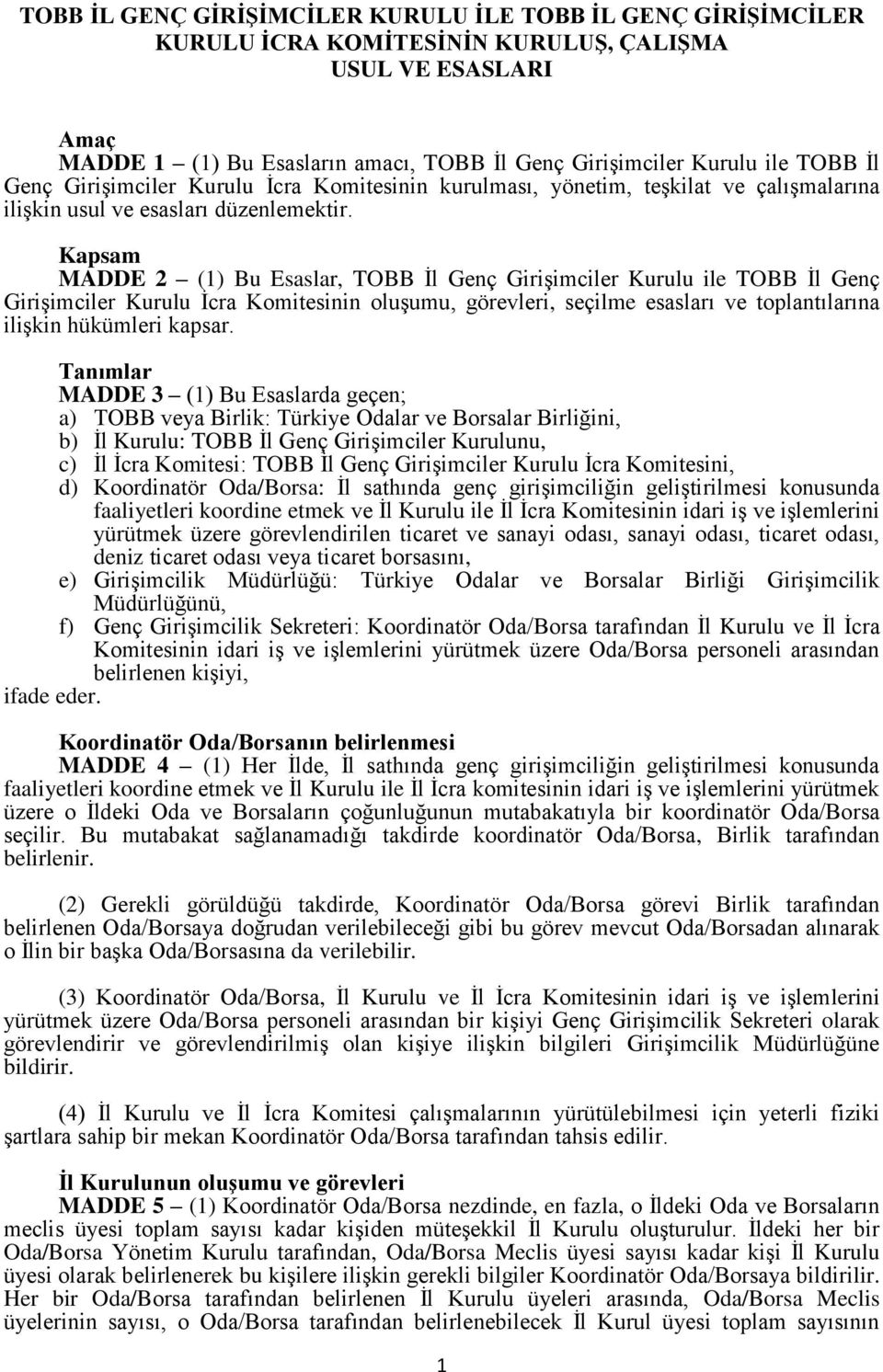 Kapsam MADDE 2 (1) Bu Esaslar, TOBB İl Genç Girişimciler Kurulu ile TOBB İl Genç Girişimciler Kurulu İcra Komitesinin oluşumu, görevleri, seçilme esasları ve toplantılarına ilişkin hükümleri kapsar.