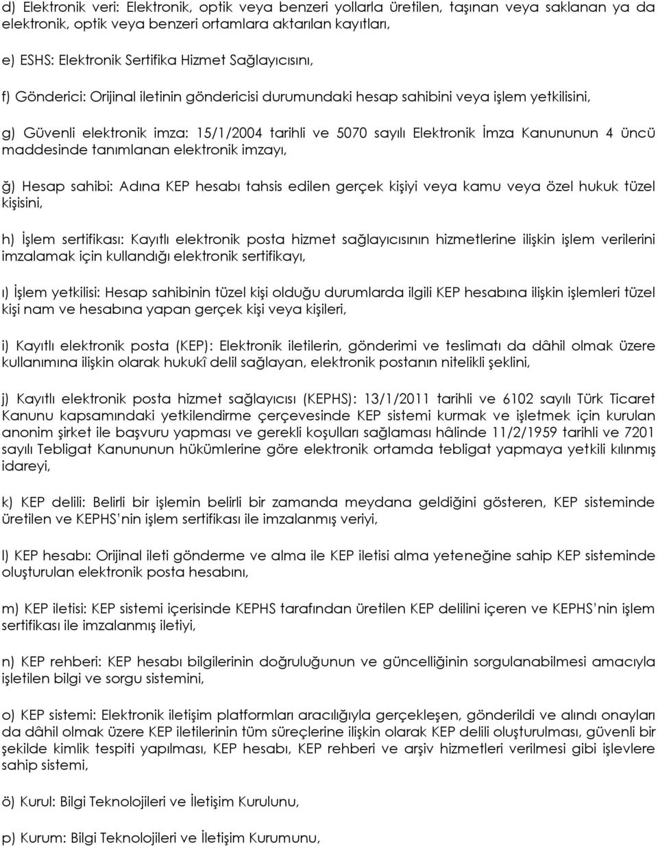 üncü maddesinde tanımlanan elektronik imzayı, ğ) Hesap sahibi: Adına KEP hesabı tahsis edilen gerçek kişiyi veya kamu veya özel hukuk tüzel kişisini, h) İşlem sertifikası: Kayıtlı elektronik posta