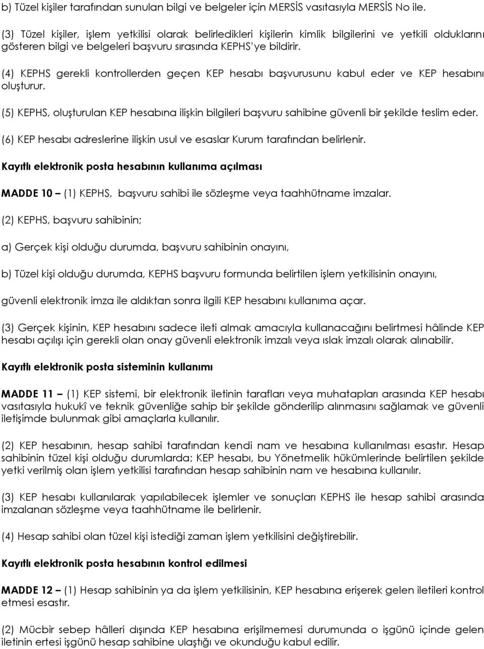 (4) KEPHS gerekli kontrollerden geçen KEP hesabı başvurusunu kabul eder ve KEP hesabını oluşturur.