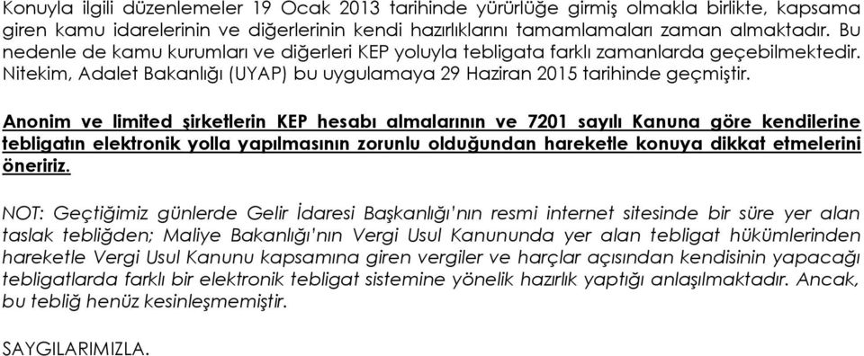 Anonim ve limited şirketlerin KEP hesabı almalarının ve 7201 sayılı Kanuna göre kendilerine tebligatın elektronik yolla yapılmasının zorunlu olduğundan hareketle konuya dikkat etmelerini öneririz.