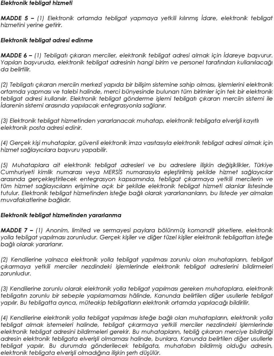 Yapılan başvuruda, elektronik tebligat adresinin hangi birim ve personel tarafından kullanılacağı da belirtilir.