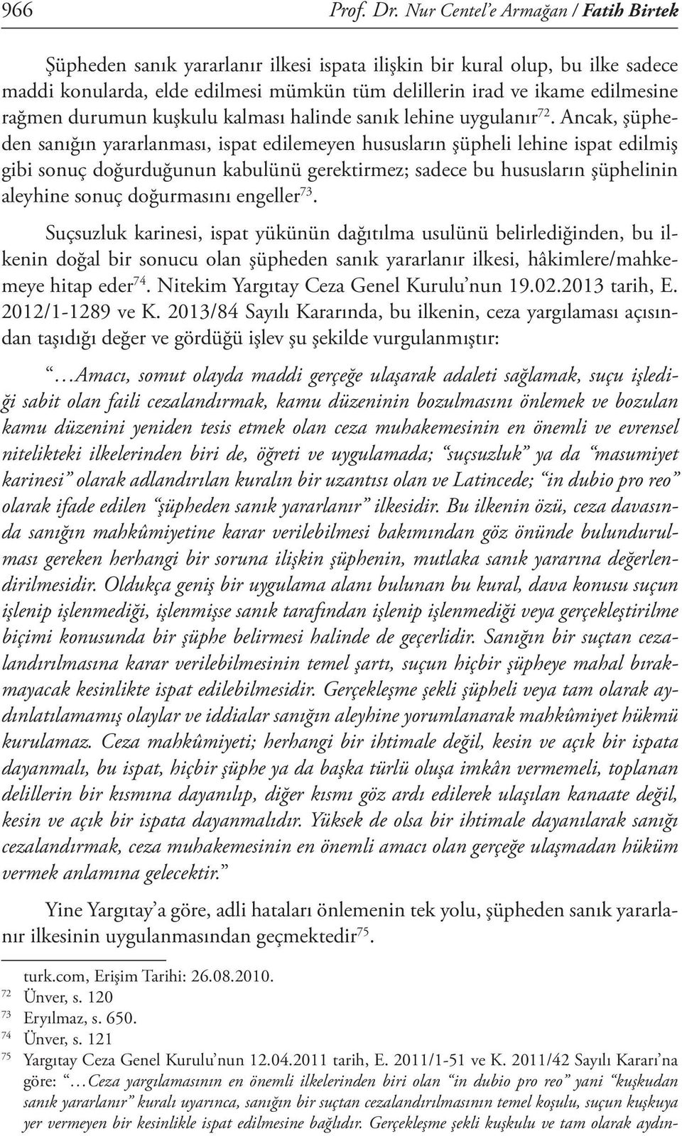 durumun kuşkulu kalması halinde sanık lehine uygulanır 72.